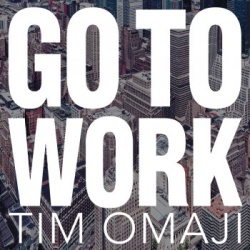 Обложка трека "Go To Work - Tim OMAJI"