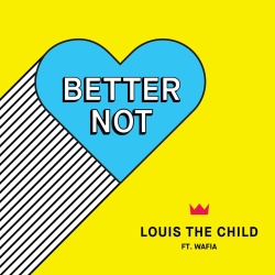 Обложка трека "Better Not - LOUIS THE CHILD"