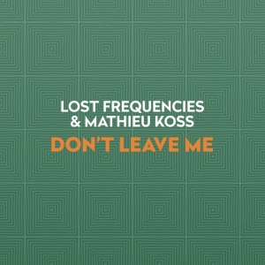 Обложка трека "Don't Leave Me - LOST FREQUENCIES"