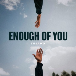 Обложка трека "Enough Of You - TUJAMO"
